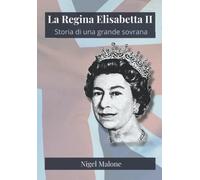 La Regina Elisabetta II: Storia di una grande sovrana