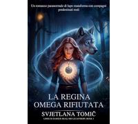 La Regina Omega Rifiutata: Un Romanzo Paranormale Di Lupo Mutaforma Con Compagni Predestinati Reali: 1 (Linee Di Sangue Reali Dei Licantropi)