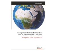 La Régionalisation du Maintien de la Paix en Afrique de 2002 à nos Jours: Exemple de l'Union Africaine (UA)