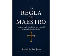 LA REGLA DEL MAESTRO: La gran regla monástica que precedió e inspiró a San Benito