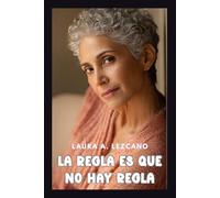 La Regla es que no hay reglas: La guía sin censura para la mujer latina sobre sexo, poder y libertad después de la menopausia