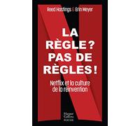 La règle ? Pas de règles !: Netflix et la culture de la réinvention