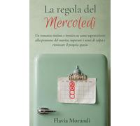La regola del mercoledì: Un romanzo intimo e ironico su come sopravvivere alla pensione del marito, superare i sensi di colpa e ritrovare il proprio spazio