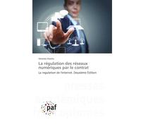 La régulation des réseaux numériques par le contrat: La regulation de l'internet. Deuxième Édition