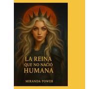 La Reina Que No Nació Humana: Su origen fue un error. Su reinado, una amenaza.