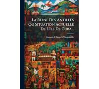 La Reine Des Antilles Ou Situation Actuelle De L'île De Cuba...