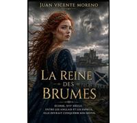 LA REINE DES BRUMES: Écosse, entre les anglais et les esprits, elle devrait conquérir son destin. (Romance historique ecossaise Highlands litterature feminine passions et secrets)