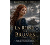 LA REINE DES BRUMES: Écosse, entre les anglais et les esprits, elle devrait conquérir son destin. (Romance historique ecossaise Highlands litterature feminine passions et secrets)
