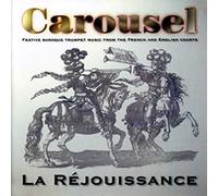 La Réjouissance - Carousel: Festive Baroque Trumpet Music From The French And English Courts