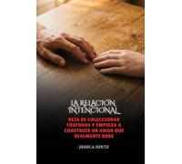 La relación intencional: Deja de coleccionar fósforos y empieza a construir un amor que realmente dure