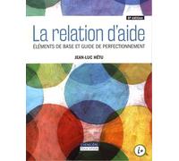 La relation d'aide: Eléments de base et guide de perfectionnement