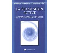 La relaxation active : le corps, expression de l'etre: Le corps, expression de l'être