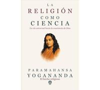 La religión como ciencia: El camino universal hacia la conciencia de Dios