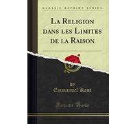 La Religion Dans Les Limites de la Raison (Classic Reprint)