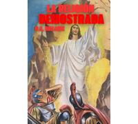 La Religión Demostrada: Los Fundamentos de la Fe Católica ante la razón y la ciencia