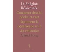 La Religion Réinventée: Comment devoir, péché et rites façonnent la conscience et la vie collective