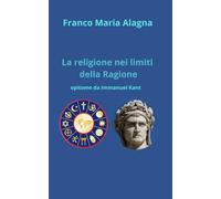 La religione nei limiti della Ragione: epitome da Immanuel Kant