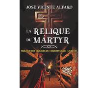 La Relique du martyr: Mystère à Rome (Trilogie des Origines du Christianisme)