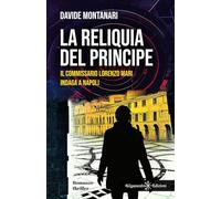 La reliquia del principe: Il commissario Lorenzo Mari indaga a Napoli (I gialli Gilgamesh Edizioni)