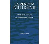 LA RENDITA INTELLIGENTE: TEMPO, FIDUCIA E VALORE NEL PRIME PROPERTY FORMAT
