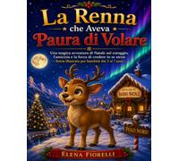 La Renna che Aveva Paura di Volare: Una magica avventura di Natale sul coraggio, l’amicizia e la forza di credere in se stessi.Storia illustrata per ... dai 3 ai 7 anni (Il Magico Mondo del Natale)