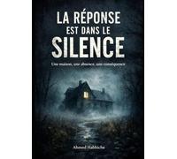 La réponse est dans le silence.: Une maison, une absence, une conséquence.