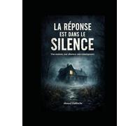 La réponse est dans le silence.: Une maison, une absence, une conséquence.