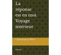 La réponse est en moi Voyage intérieur: Volume 1