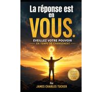 La réponse est en vous.: ÉVEILLEZ VOTRE POUVOIR EN TEMPS DE CHANGEMENT