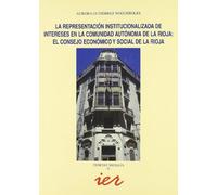 La representación institucionalizada de intereses en la Comunidad Autónoma de La Rioja: el Consejo Económico y Social de La Rioja (Ciencias sociales, Band 11)