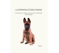 La reproduction canine: Physiologie, clinique, pathologies et pratiques responsables