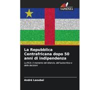 La Repubblica Centrafricana dopo 50 anni di indipendenza: La RCA: il momento del bilancio, dell'autocritica e delle decisioni