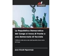 La Repubblica Democratica del Congo si trova di fronte a una democrazia di facciata: Il fallimento della democrazia nella Repubblica Democratica del Congo