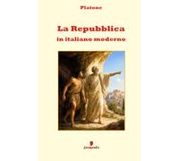 La Repubblica in italiano moderno: Nuova traduzione in prosa moderna per studenti e lettori di oggi del dialogo fondamentale di Platone, con apparato interpretativo, contesto storico e annotazioni