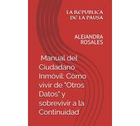 LA REPÚBLICA DE LA PAUSA: Manual del Ciudadano Inmóvil: Cómo vivir de "Otros Datos" y sobrevivir a la Continuidad.