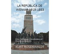 LA REPÚBLICA DE WEIMAR 1919-1933: Crisis, Debilidades Estructurales y el Ascenso del Nazismo