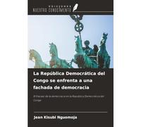 La República Democrática del Congo se enfrenta a una fachada de democracia: El fracaso de la democracia en la República Democrática del Congo