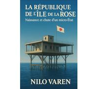 La République de l’Île de la Rose: Naissance et chute d’un micro-État
