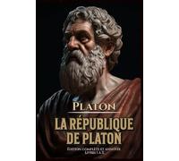La République de Platon Édition complète et annotée Livres I à X