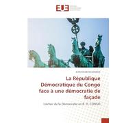 La République Démocratique du Congo face à une démocratie de façade: L'échec de la Démocratie en R. D. CONGO