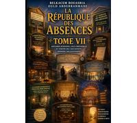 LA RÉPUBLIQUE DES ABSENCES: TOME VII: 7
