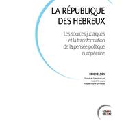 La République des Hébreux: Les sources juives et la transformation de la pensée politique européenne