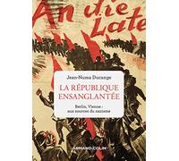 La République ensanglantée: Berlin, Vienne : aux sources du nazisme