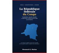 La République fédérale du Congo: Constitution, sécurité, fiscalité: plan vers un État territorial-citoyen anti-capture