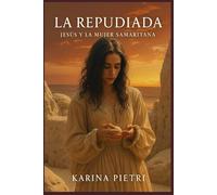 La Repudiada: Jesús y la mujer Samaritana