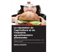 La réputation de l'agriculture et de l'industrie agroalimentaire allemandes: Effets sur le comportement des consommateurs - une analyse causale