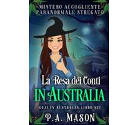 La Resa dei Conti in Australia: Mistero Accogliente Paranormale Stregato (Guai in Australia)