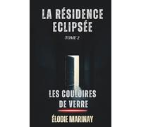 La Résidence Éclipsée - Les Couloirs de Verre: ( Un thriller psychologique à huis clos, t.2 )