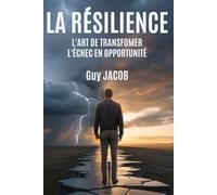 LA RÉSILIENCE: L'Art de Transformer l'Échec en Opportunité