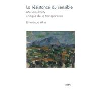 La Resistance Du Sensible: Merleau-Ponty, Critique de la Transparence (Bibliotheque D'histoire De La Philosophie - Poche)